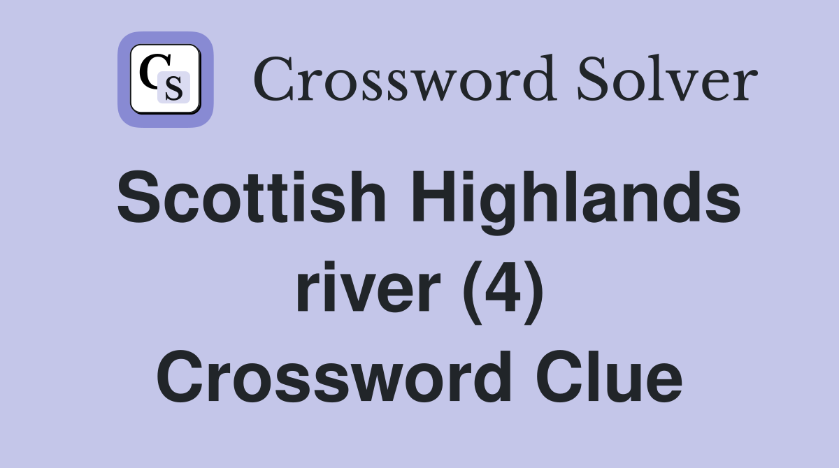 Scottish Highlands river (4) Crossword Clue