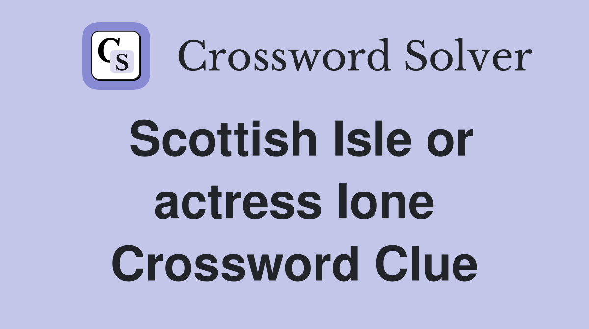 Scottish Isle or actress Ione Crossword Clue