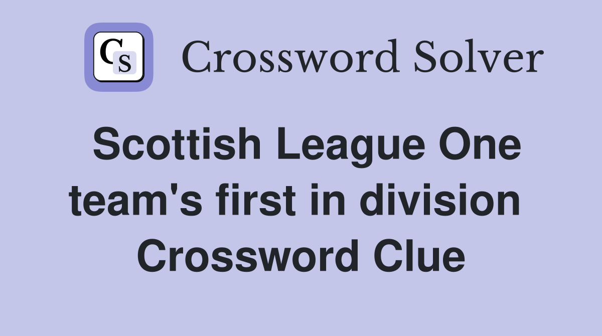 Scottish League One team's first in division  Crossword Clue