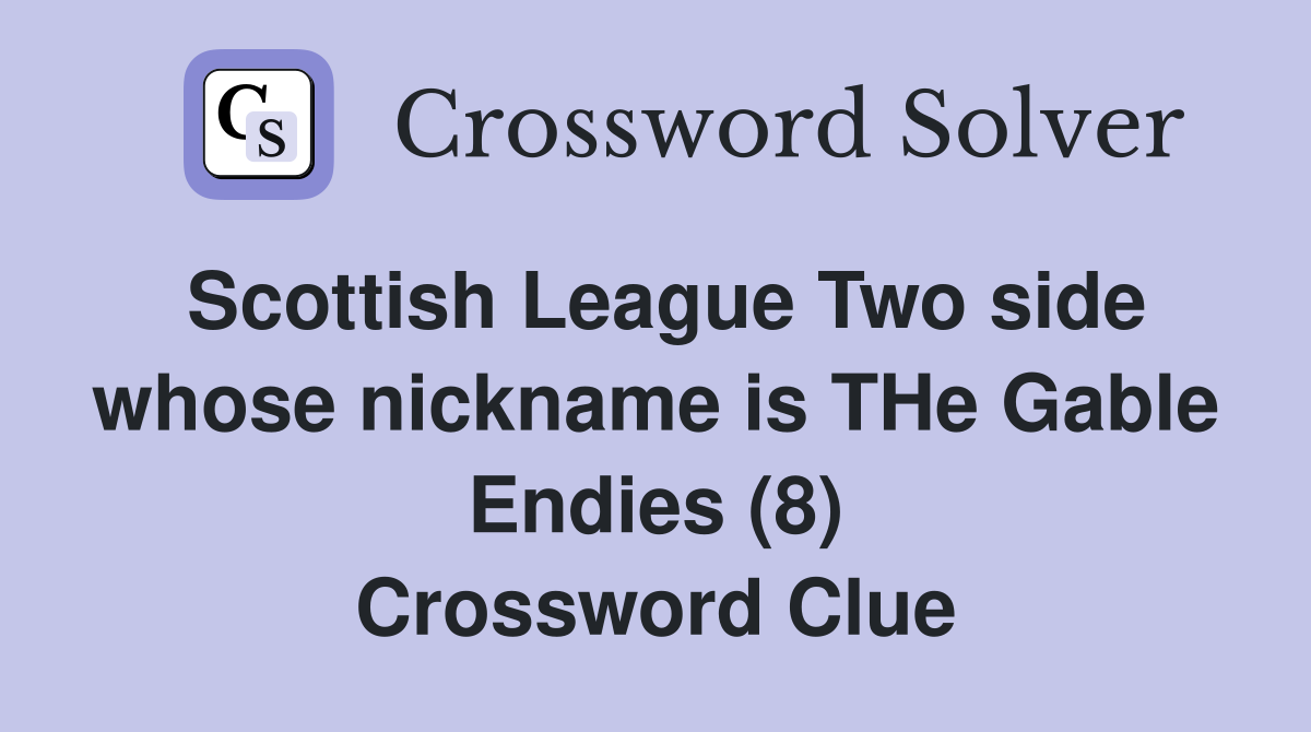 Scottish League Two side whose nickname is THe Gable Endies (8) Crossword Clue
