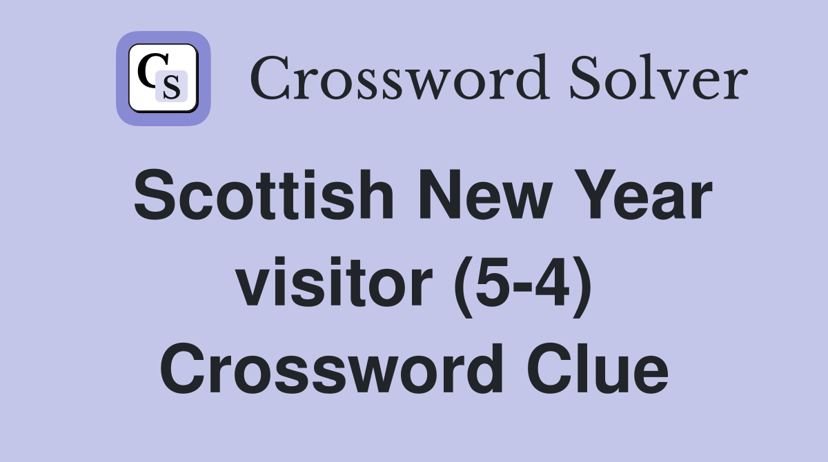 Scottish New Year visitor (5-4) Crossword Clue
