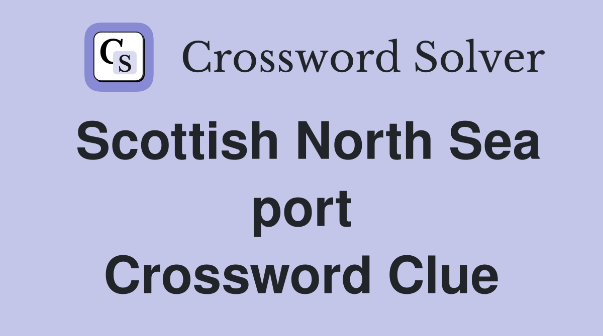Scottish North Sea port Crossword Clue
