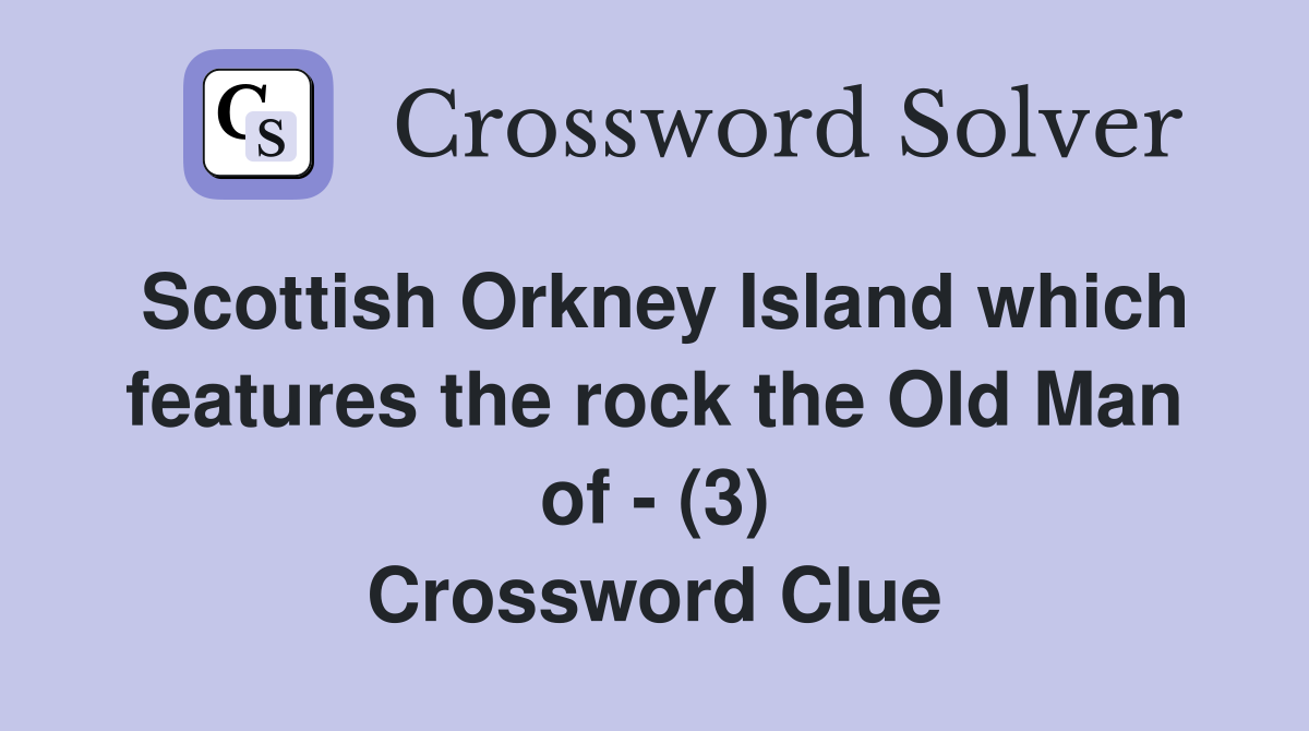 Scottish Orkney Island which features the rock the Old Man of - (3) Crossword Clue