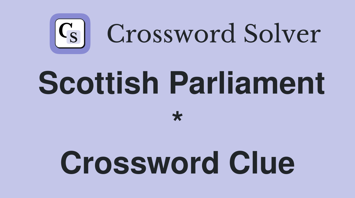 Scottish Parliament * Crossword Clue