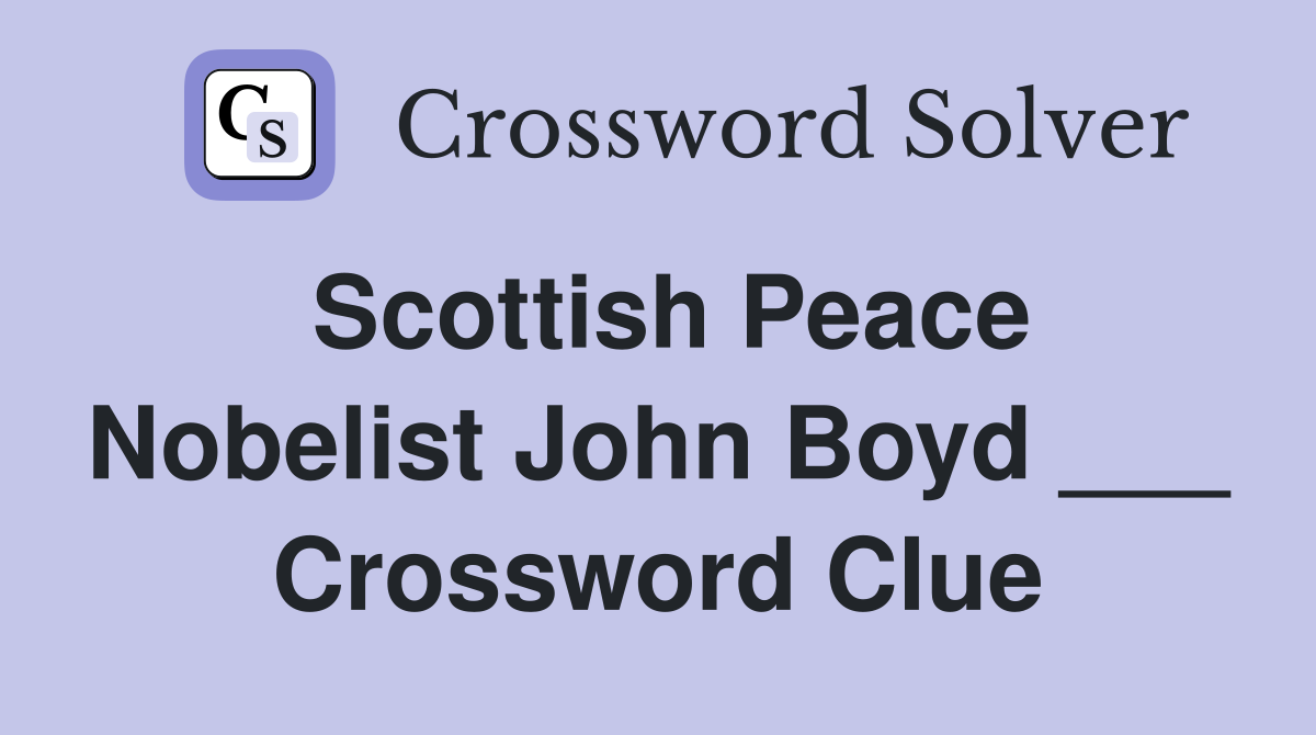 Scottish Peace Nobelist John Boyd ___ Crossword Clue