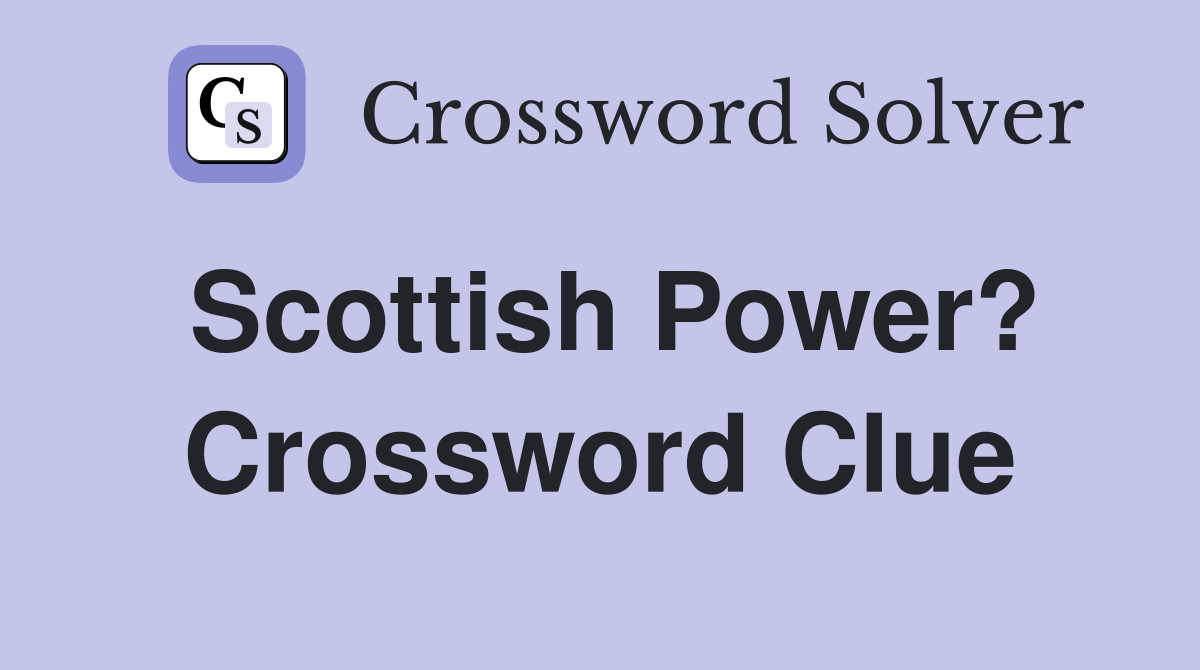 Scottish Power? Crossword Clue
