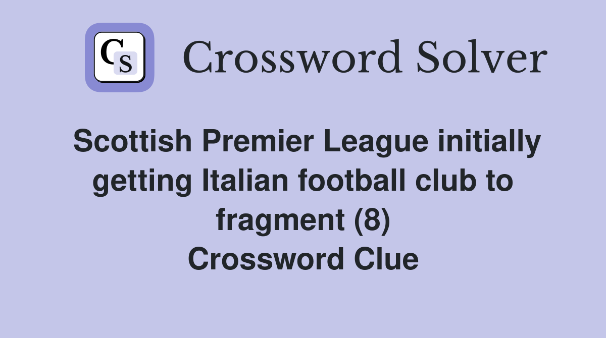 Scottish Premier League initially getting Italian football club to fragment (8) Crossword Clue
