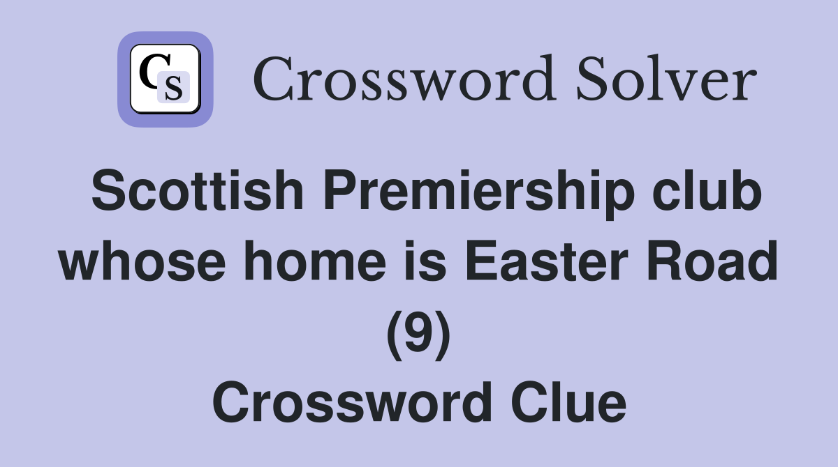 Scottish Premiership club whose home is Easter Road (9) Crossword Clue
