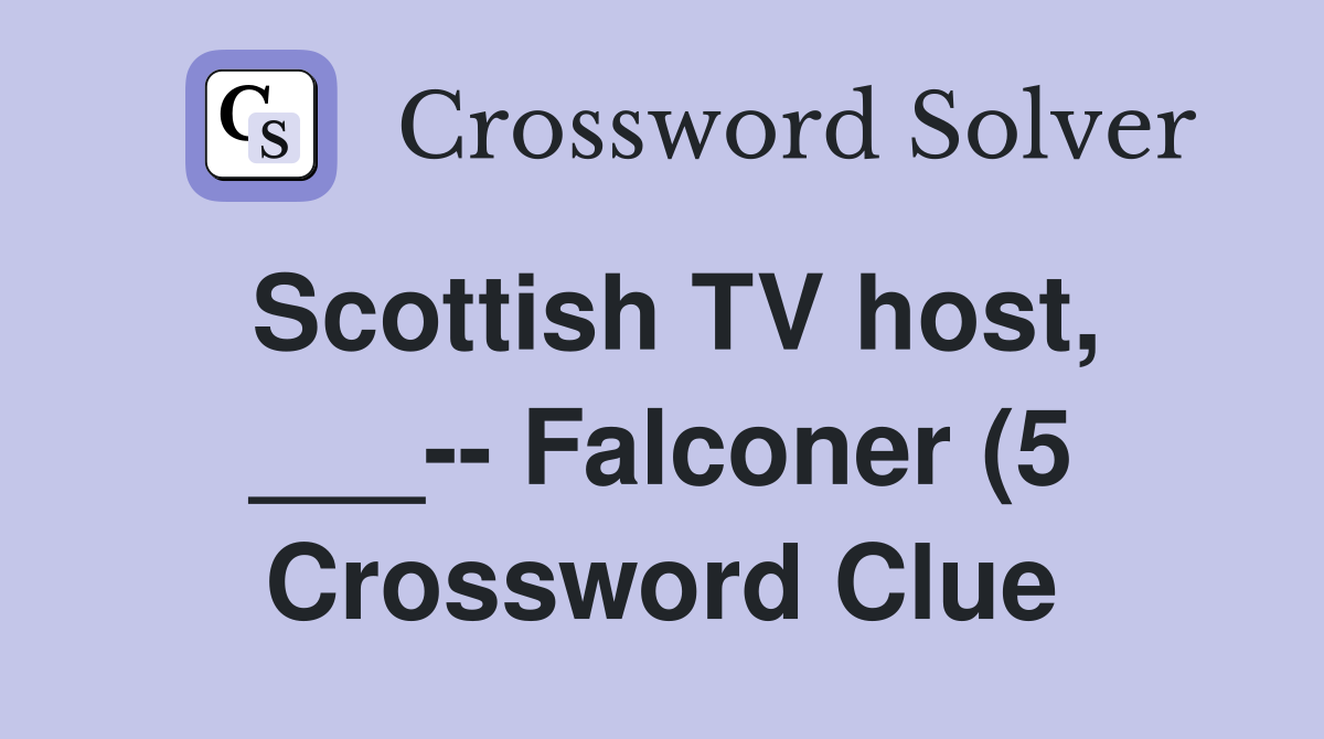 Scottish TV host Falconer (5) Crossword Clue Answers Scottish TV host Falconer (5) Crossword Clue Answers