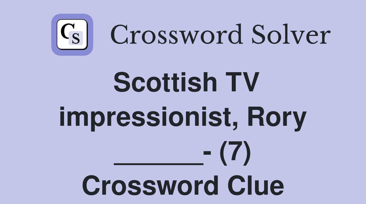 Scottish TV impressionist, Rory ______- (7) Crossword Clue