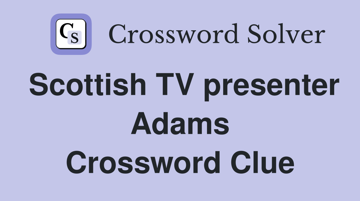 Scottish TV presenter Adams Crossword Clue
