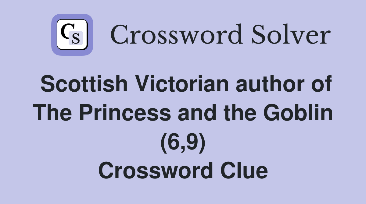 Scottish Victorian author of The Princess and the Goblin (6,9) Crossword Clue