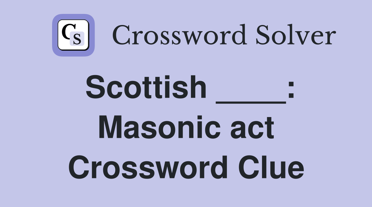 Scottish ____: Masonic act Crossword Clue