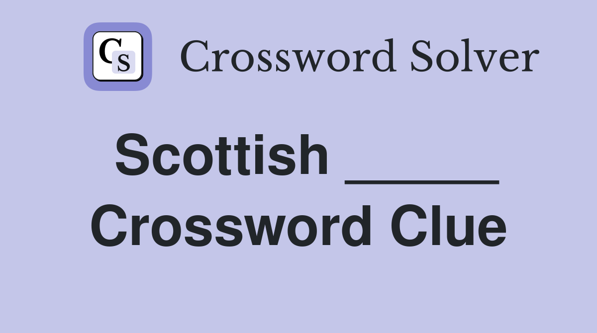Scottish _____ Crossword Clue