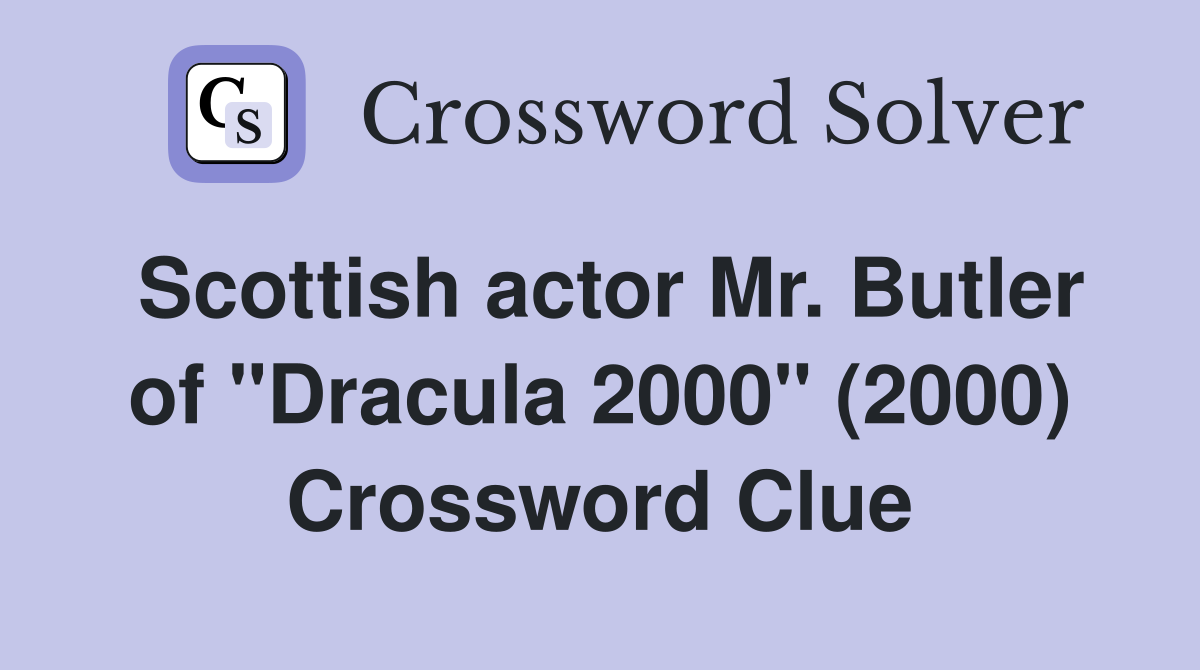 Scottish actor Mr. Butler of "Dracula 2000" (2000) Crossword Clue