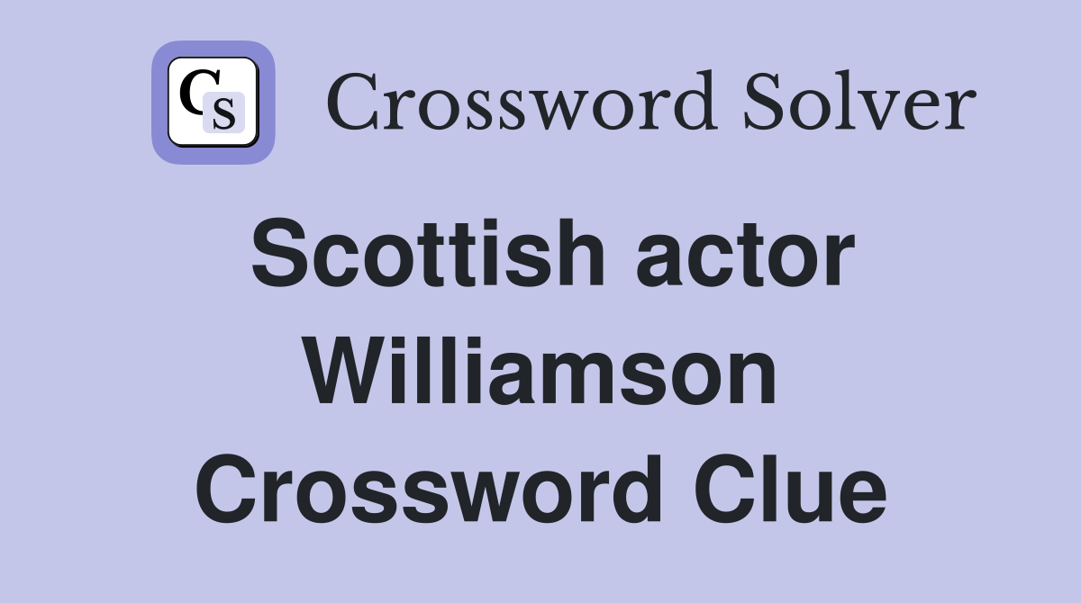 Scottish actor Williamson Crossword Clue