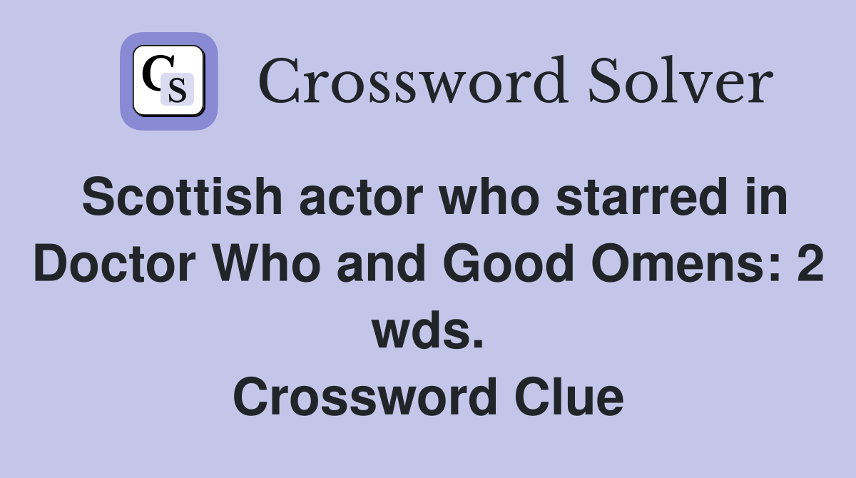 Scottish actor who starred in Doctor Who and Good Omens: 2 wds. Crossword Clue