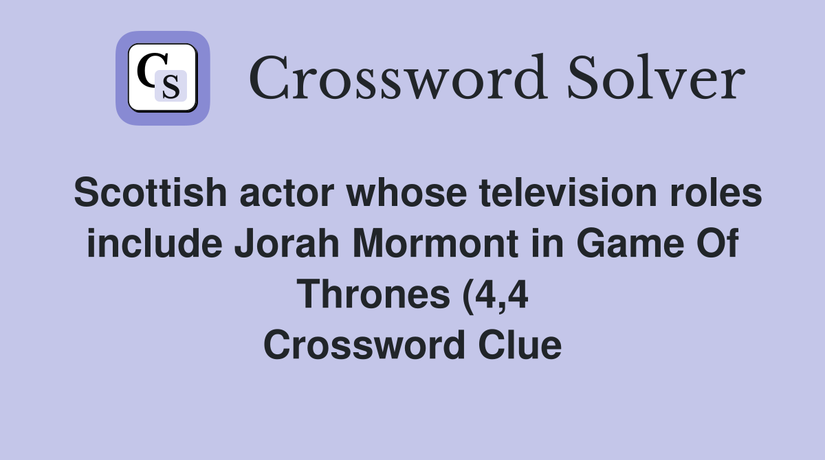 Scottish actor whose television roles include Jorah Mormont in Game Of Scottish actor whose television roles include Jorah Mormont in Game Of
