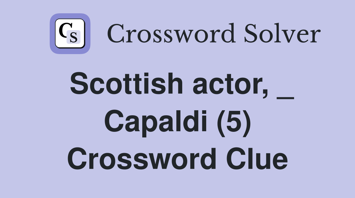 Scottish actor, _ Capaldi (5) Crossword Clue