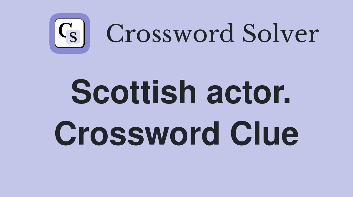 Scottish actor. Crossword Clue