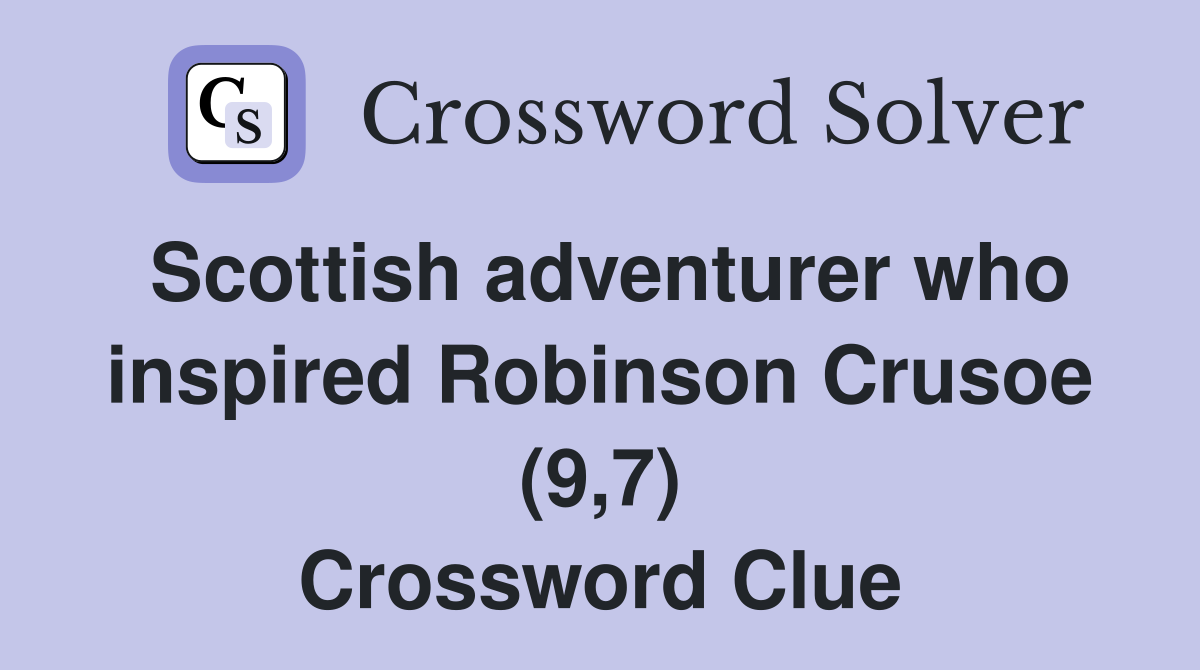 Scottish adventurer who inspired Robinson Crusoe (9,7) Crossword Clue