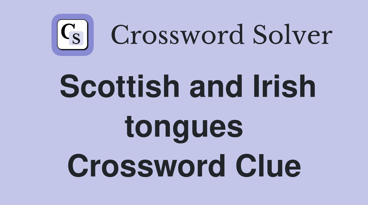 Scottish and Irish tongues Crossword Clue