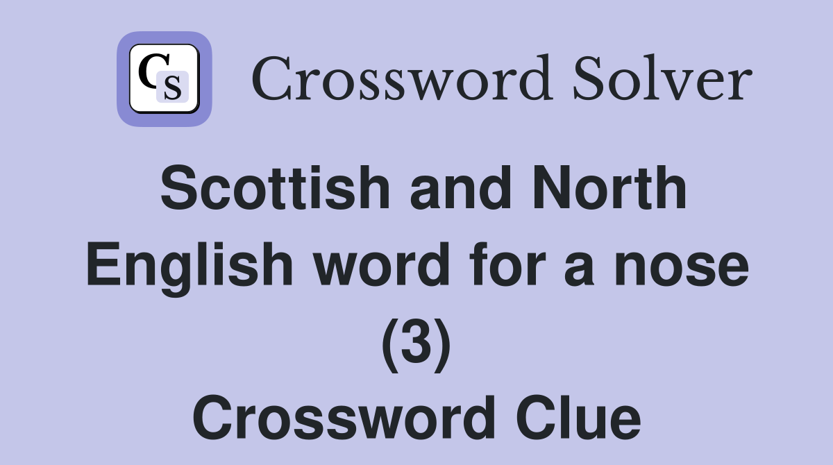 Scottish and North English word for a nose (3) Crossword Clue