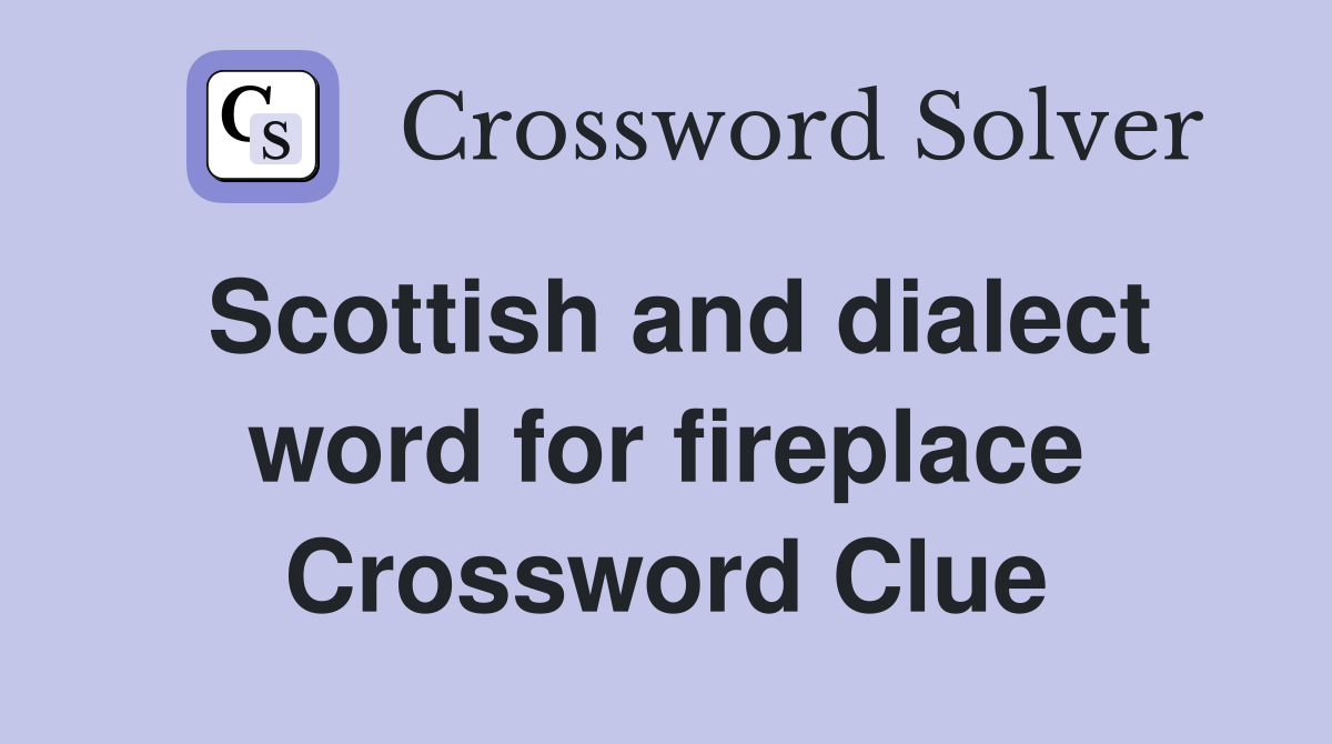Scottish and dialect word for fireplace Crossword Clue