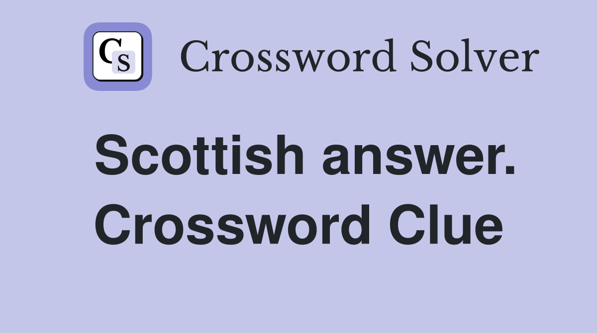 Scottish answer. Crossword Clue