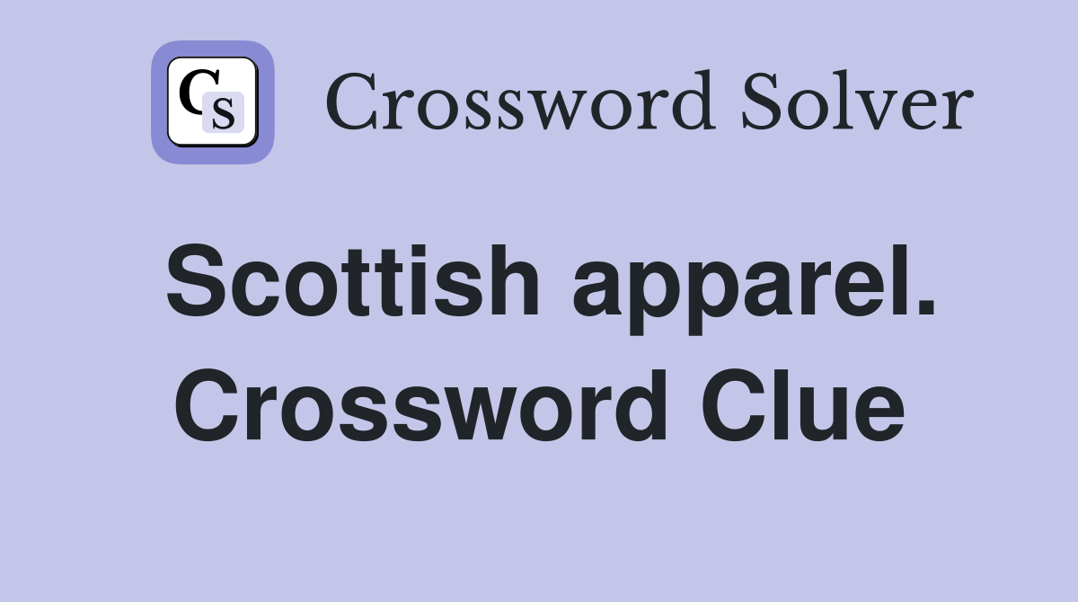 Scottish apparel. Crossword Clue