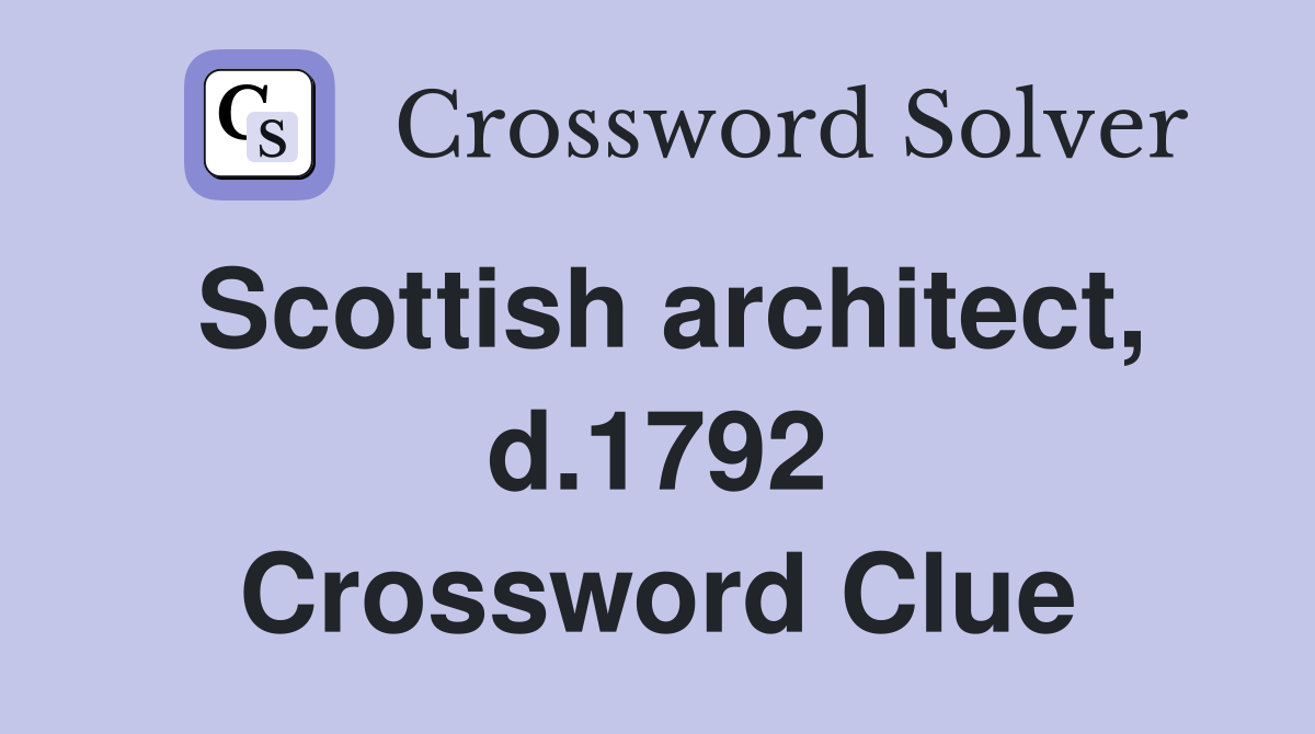 Scottish architect, d.1792 Crossword Clue