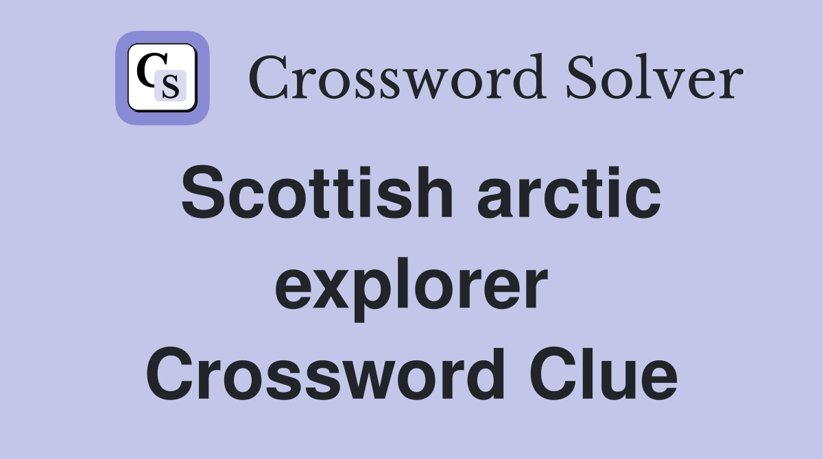 Scottish arctic explorer Crossword Clue
