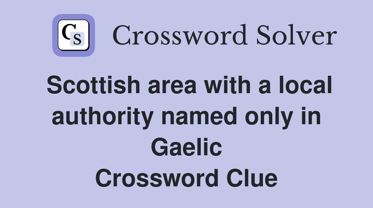 Scottish area with a local authority named only in Gaelic Crossword Clue