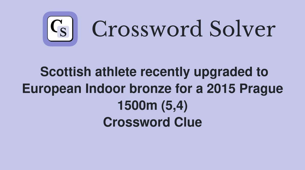 Scottish athlete recently upgraded to European Indoor bronze for a 2015 Prague 1500m (5,4) Crossword Clue
