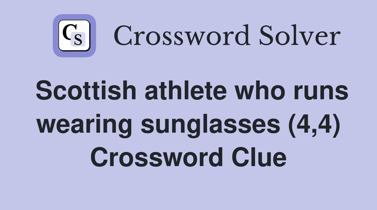 Scottish athlete who runs wearing sunglasses (4,4) Crossword Clue