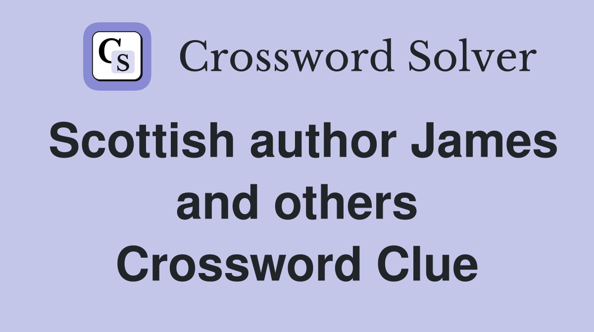 Scottish author James and others Crossword Clue