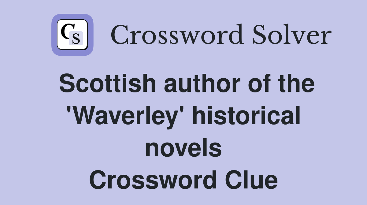 Scottish author of the 'Waverley' historical novels Crossword Clue