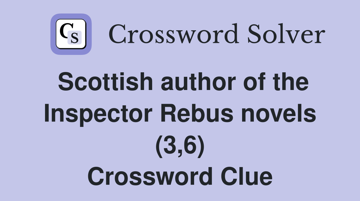 Scottish author of the Inspector Rebus novels (3,6) Crossword Clue