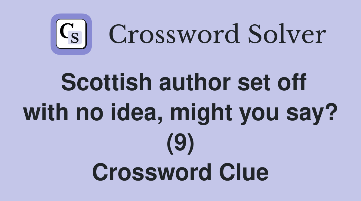 Scottish author set off with no idea, might you say? (9) Crossword Clue