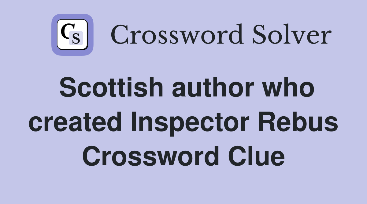 Scottish author who created Inspector Rebus Crossword Clue Answers