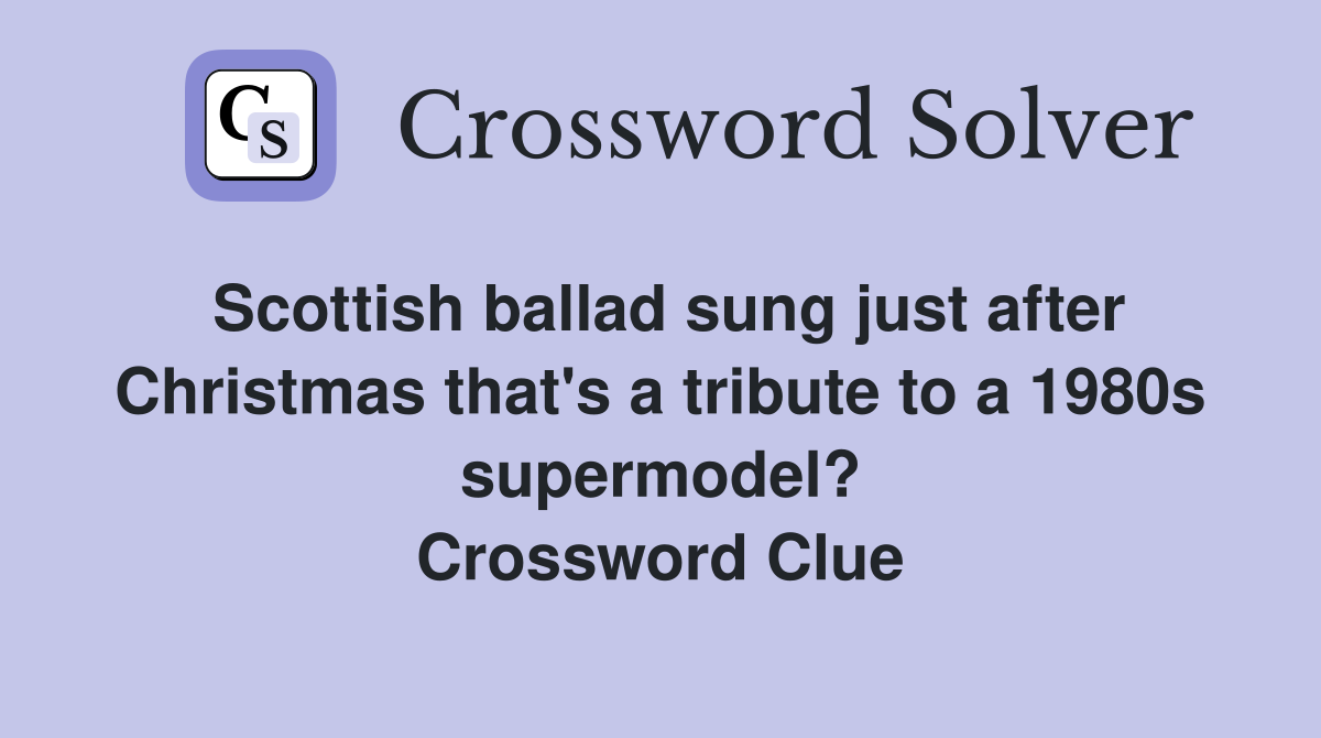 Scottish ballad sung just after Christmas that's a tribute to a 1980s supermodel? Crossword Clue