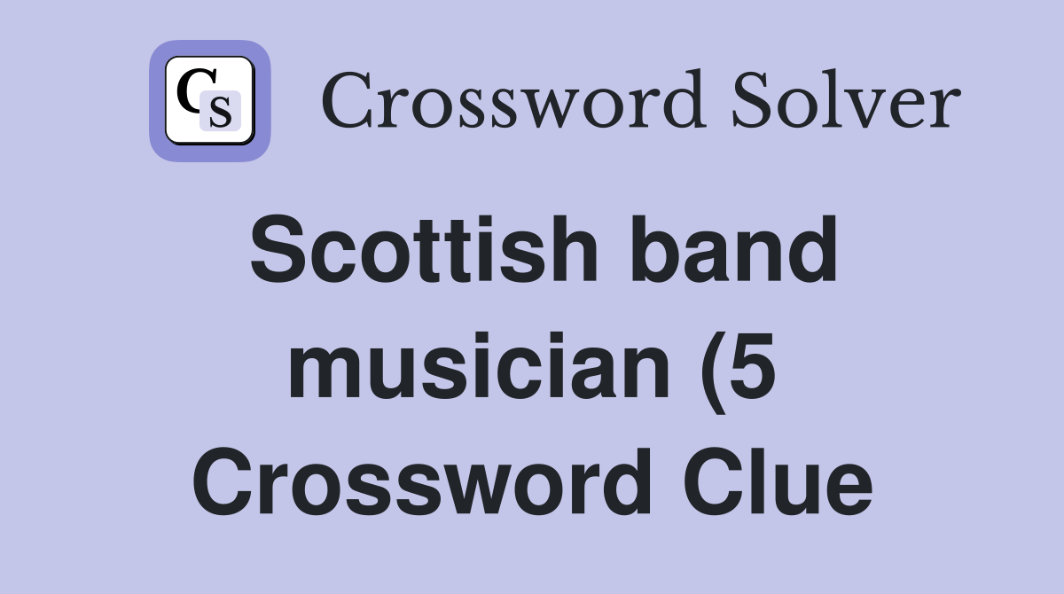 Scottish band musician (5) Crossword Clue Answers Crossword Solver Scottish band musician (5) Crossword Clue Answers Crossword Solver