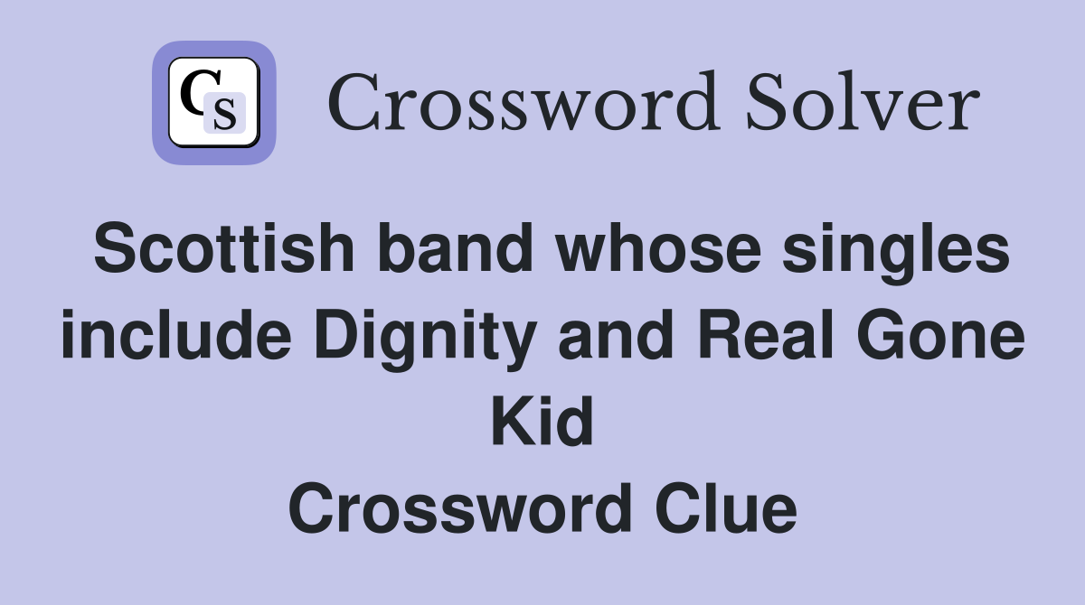 Scottish band whose singles include Dignity and Real Gone Kid Crossword Clue