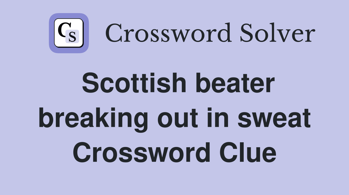 Scottish beater breaking out in sweat Crossword Clue Answers