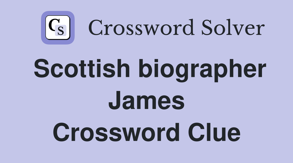 Scottish biographer James Crossword Clue