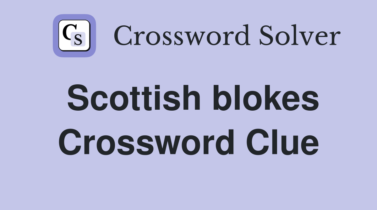 Scottish blokes Crossword Clue