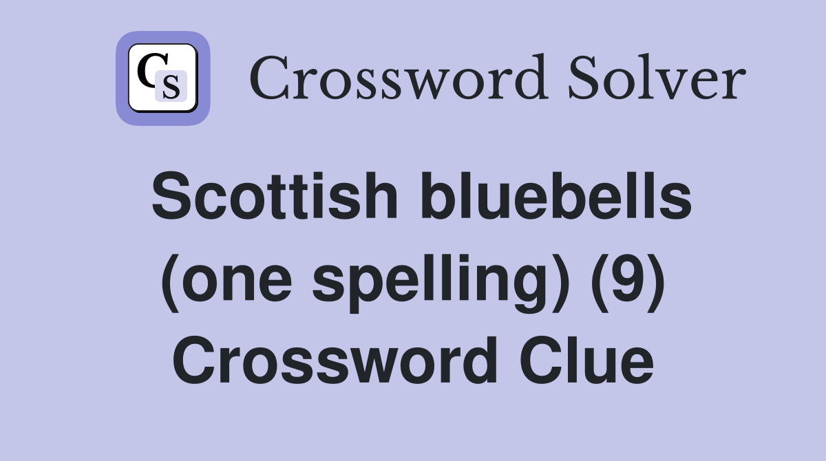 Scottish bluebells (one spelling) (9) Crossword Clue
