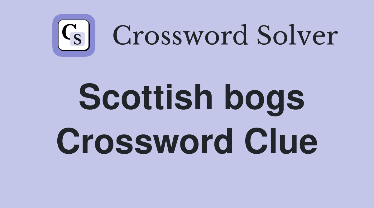Scottish bogs Crossword Clue