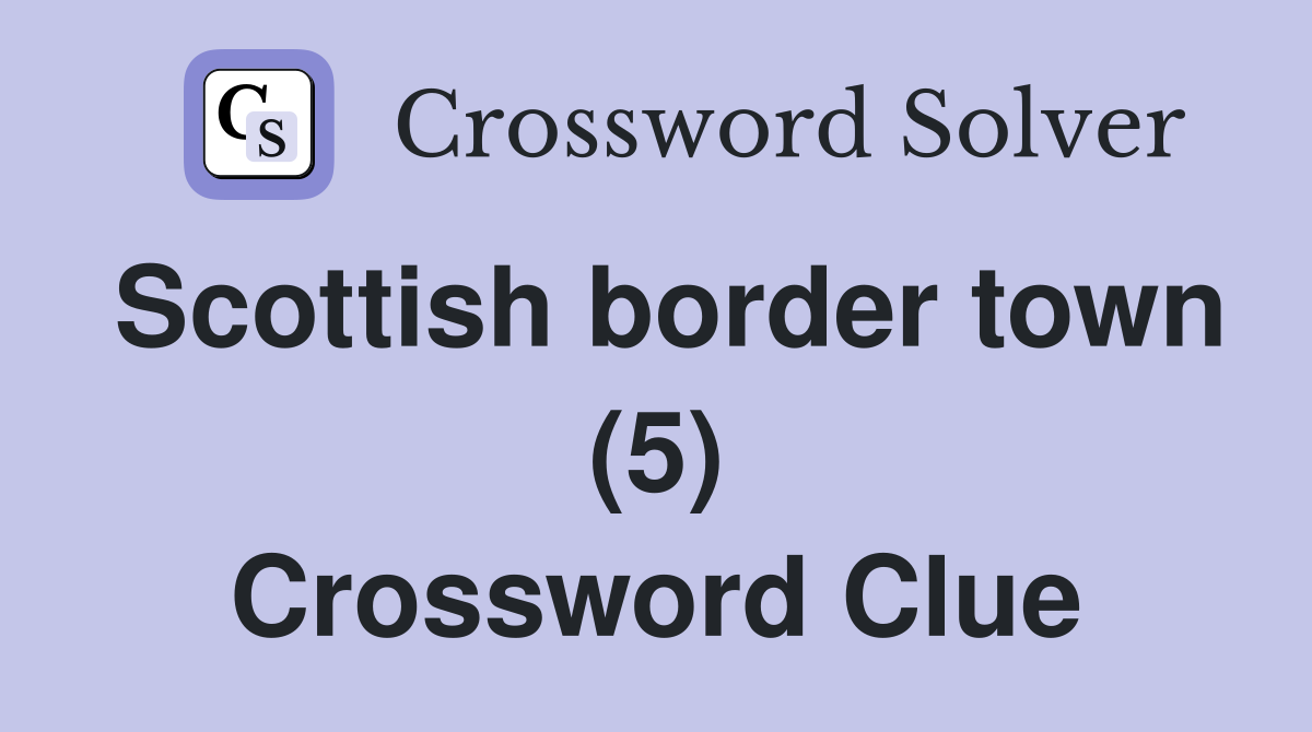 Scottish border town (5) Crossword Clue