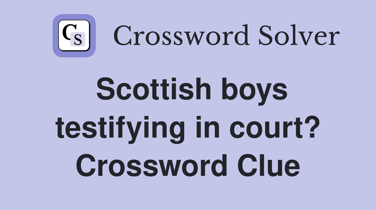 Scottish boys testifying in court? Crossword Clue
